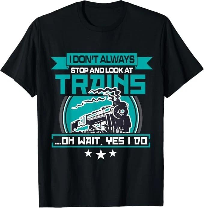 Unisex Adult Funny Graphic I Dont Always Stop Look At Trains Railro... XXL