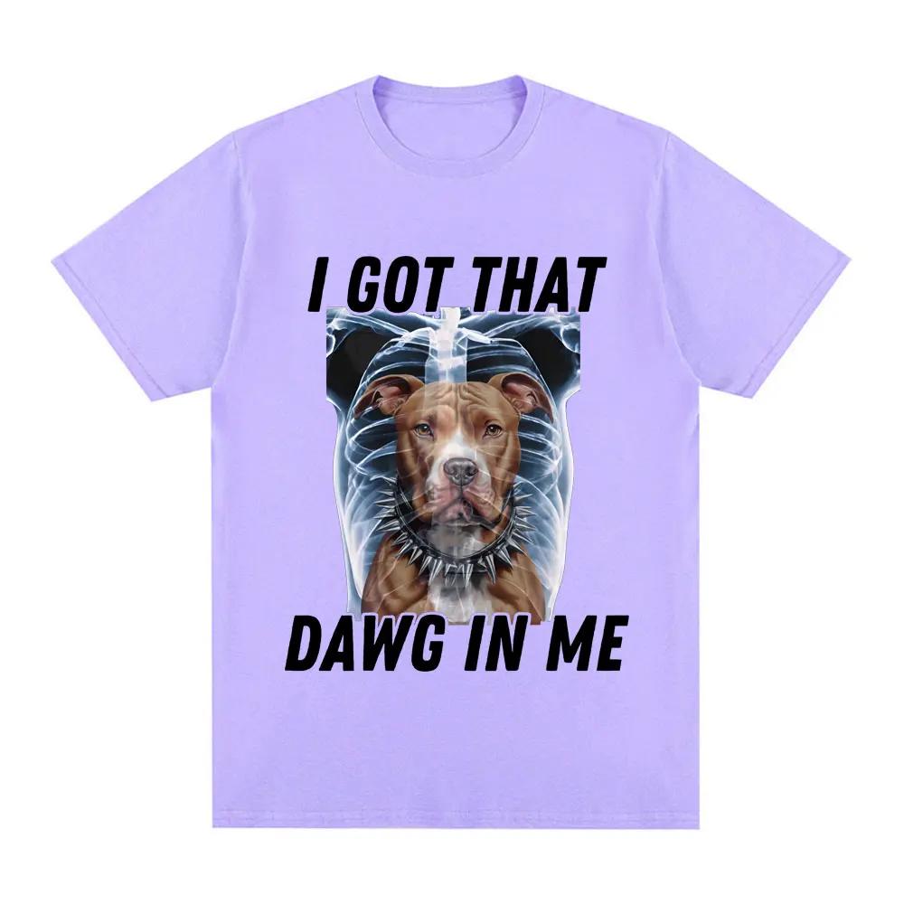 I Got That Dawg in Me Xray Funny Meme T shirt Fashion Short Sleeve T-shirts Cotton Oversized Short Sleeve T-shirt Streetwear Unisex