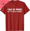 I May Be Wrong But Its Highly Unlikely Funny Graphic TShirt Breathable Cotton Casual Short Sleeve Tee for Unisex