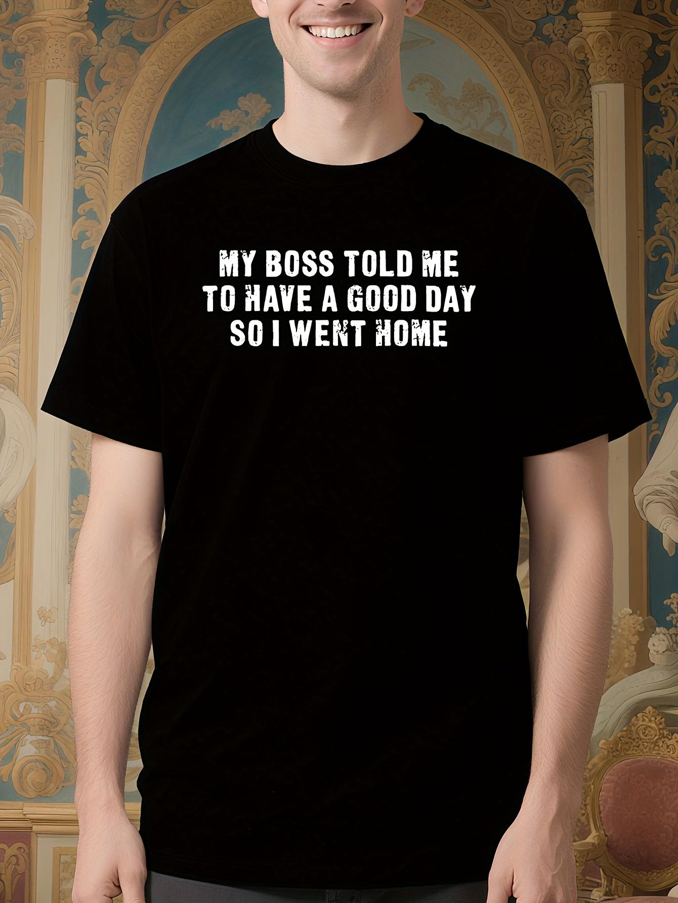Funny Work Quote Tshirt - My Boss Told Me to Have a Good ... M