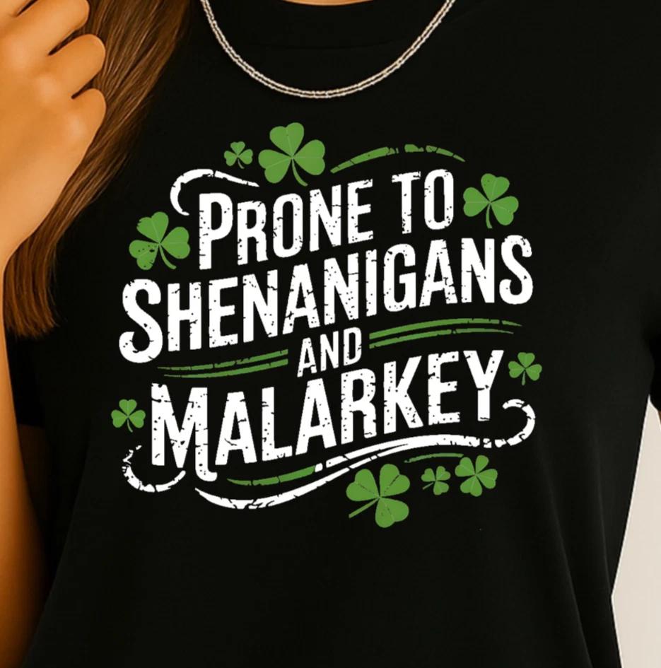 Prone to Shenanigans and Malarkey T-Shirt | St. Patrick s Day Shamrock Tee S