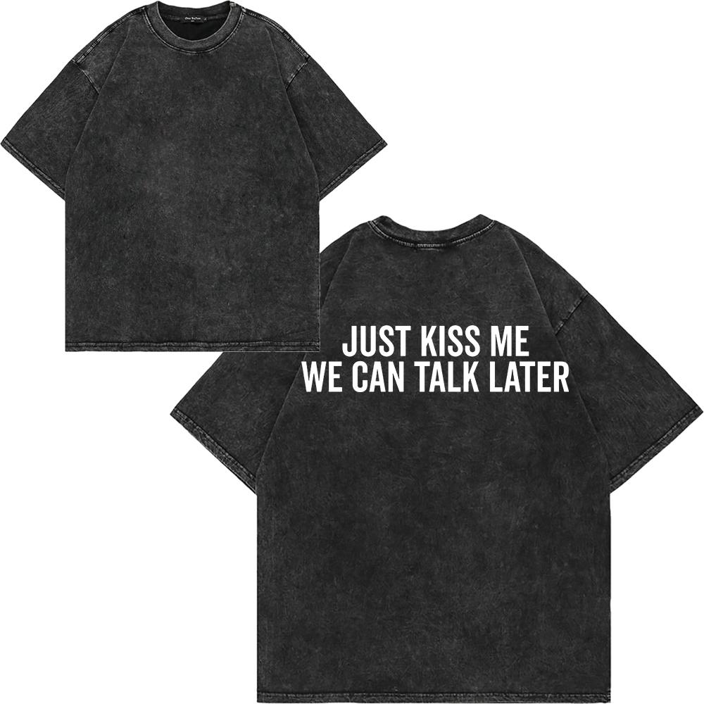 Maglietta da uomo in cotone lavato vintage "Just Kiss Me We Can Talk Later", stampa divertente con lettere, oversize, larga, lavaggio acido