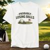Funny Golf T-Shirt Probably Losing Balls Golfer Humor Tee Gift for Dad Golfing