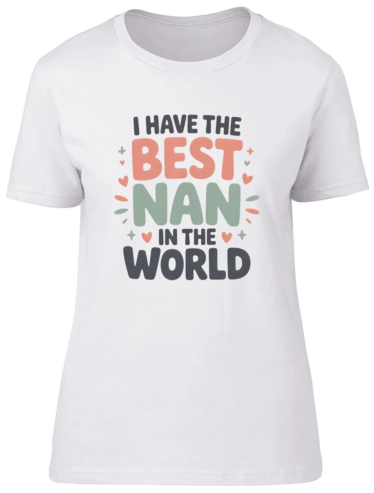 I Have the Best Nan in the World Womens T-Shirt Ladies Gift Tee S