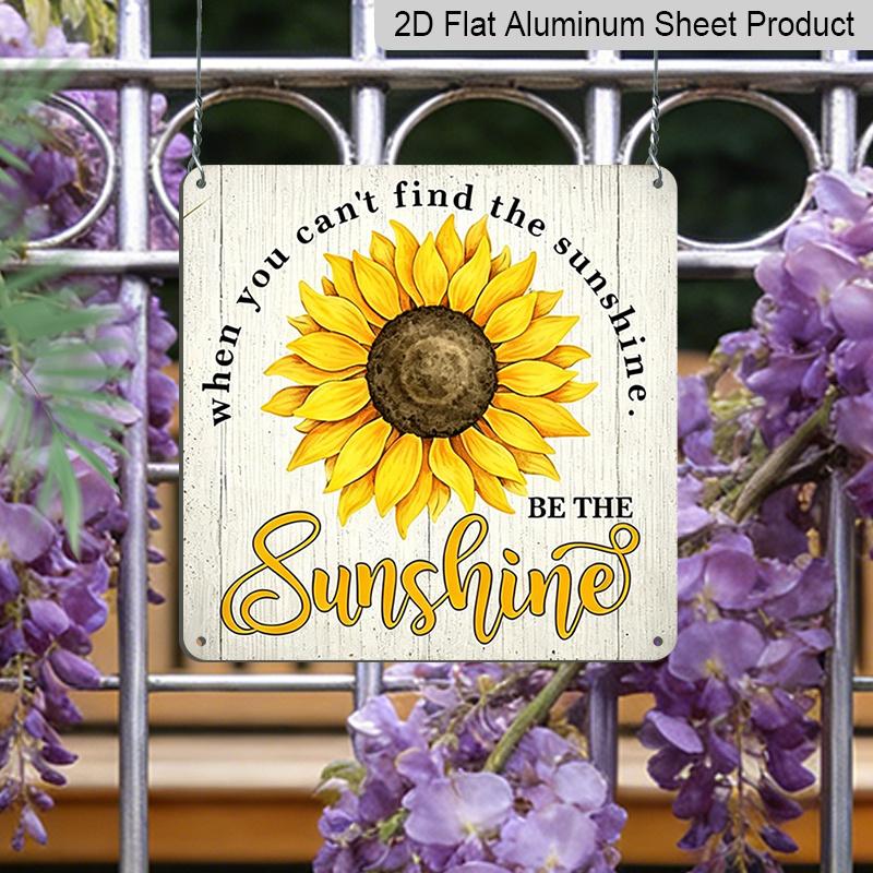 2D Flat - 1pc Vintage Aluminum Sunflower Inspirational Quote Aluminum Plaque, "When You Can't Find The Sunshine Be The Sunshine" Aluminum Plaque