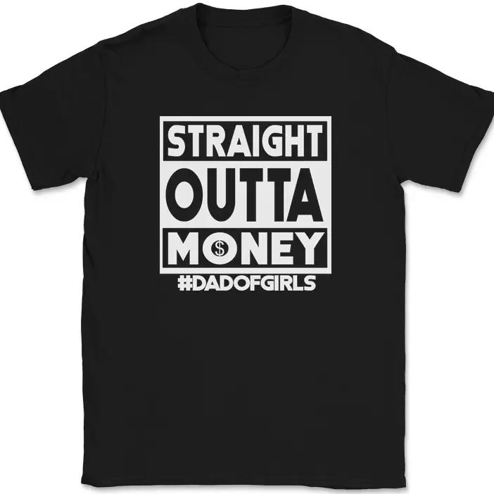 

Straight Outta Money Dad of Girls T-Shirt Funny Fathers Day Dad Humor Tee 3XL