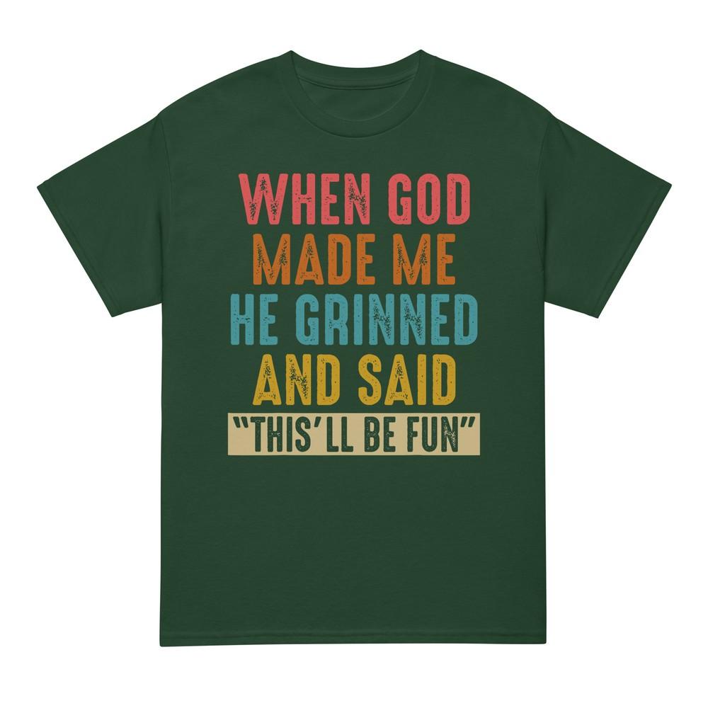 When God Made Me He Said Thisll Be Fun Tshirt