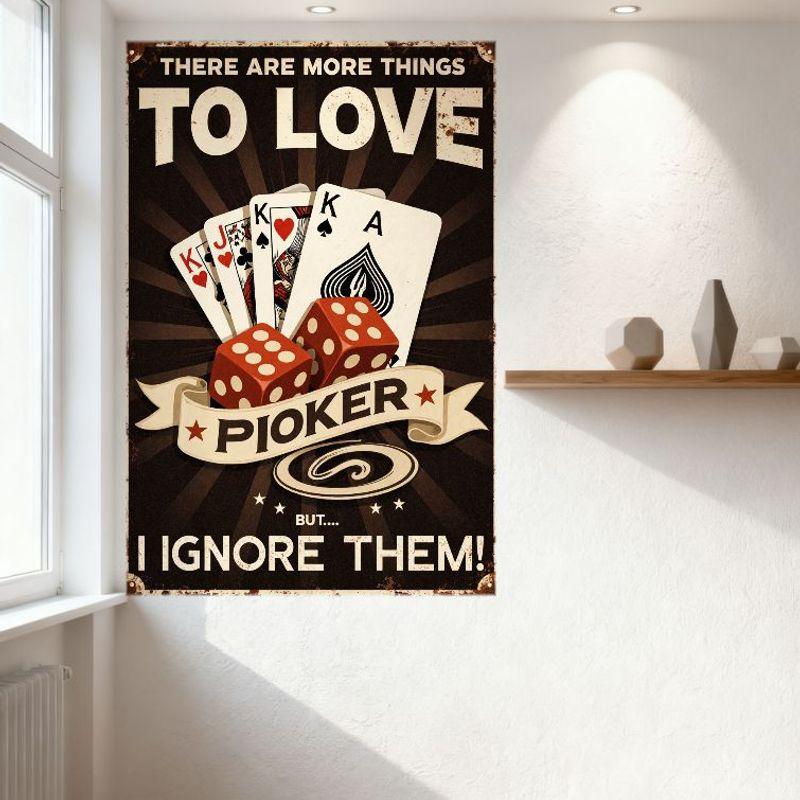 Vintage Poker Gambling Metal Tin Sign - 'There Are More Things To Love BUT I IGNORE THEM!' Retro Distressed Playing Cards Dice D
