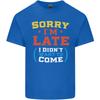 Sorry Im Late Funny Slogan Distressed Unisexs Light Cotton TShirt
