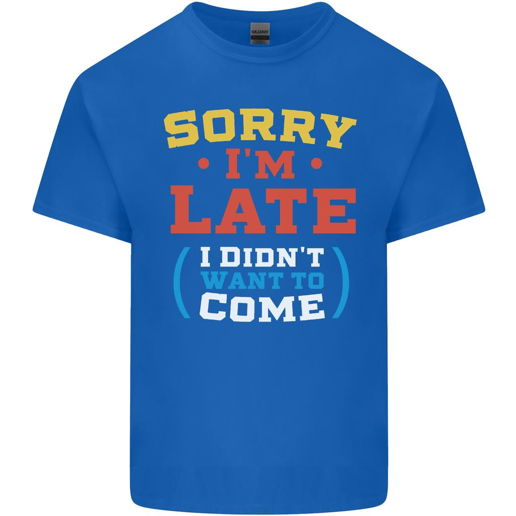 Sorry Im Late Funny Slogan Distressed Unisexs Light Cotton TShirt