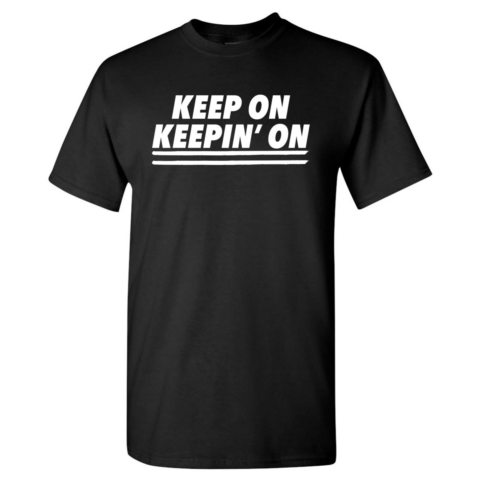 Keep On Keepin On - Motivational Funny Quote Comedy Show T Shirt M