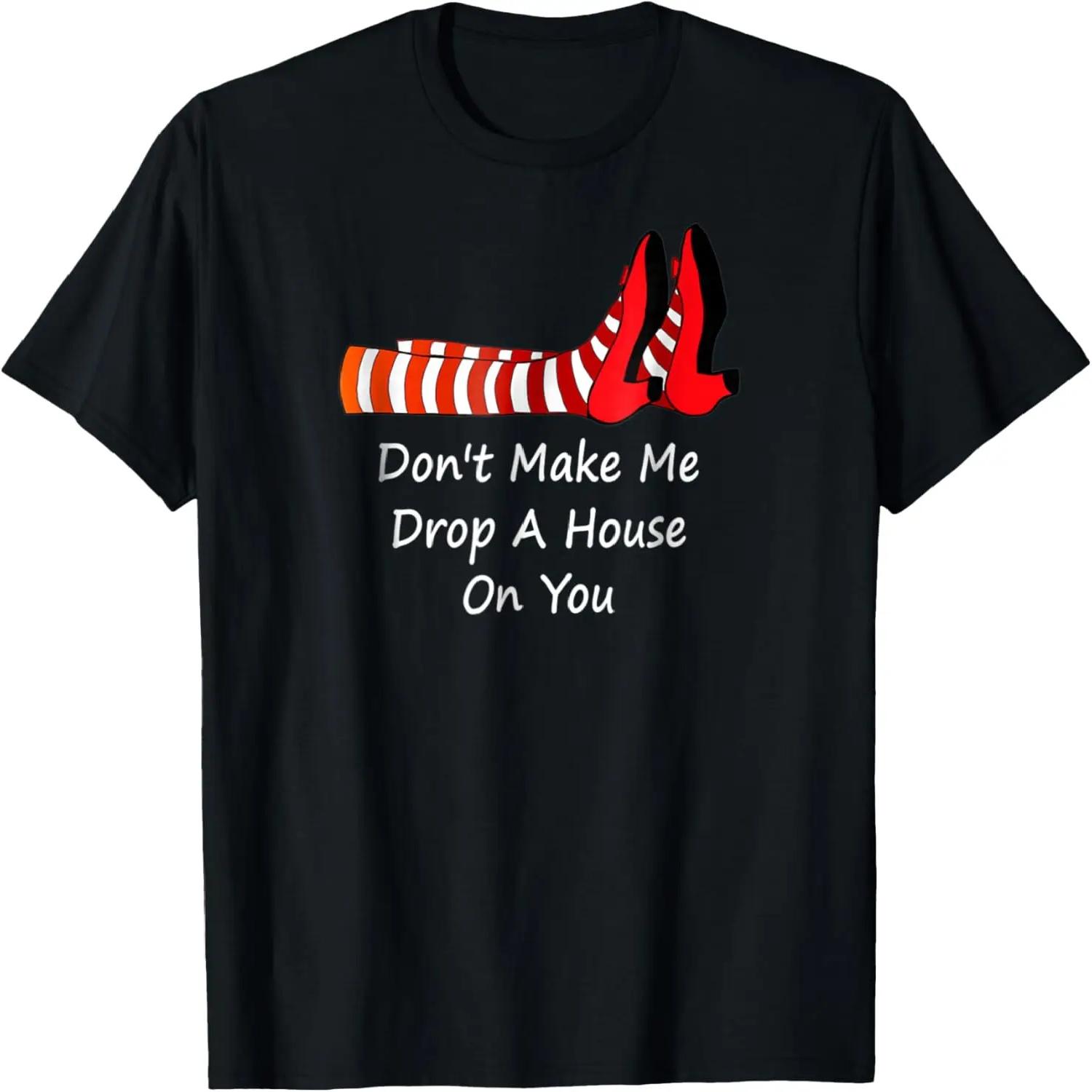 Don t Make Me Drop A House On You T-Shirt S