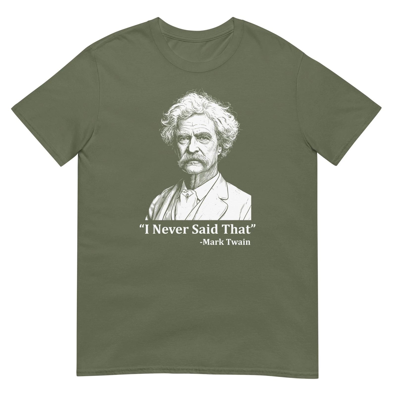Mark Twain I Never Said That T Shirt Funny Literature Quote Author Graphic Tee 7 L