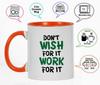 Inkdotpot Don't Wish For It Work For It 11 Oz Ceramic Coffee Mug Inspirational Quotes Funny Sarcastic Employee Boss Coworkers
