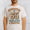 Custom Age Life Begins At T Shirt – Funny Milestone Birthday Tee, The Last Years Were Just Practice Gift