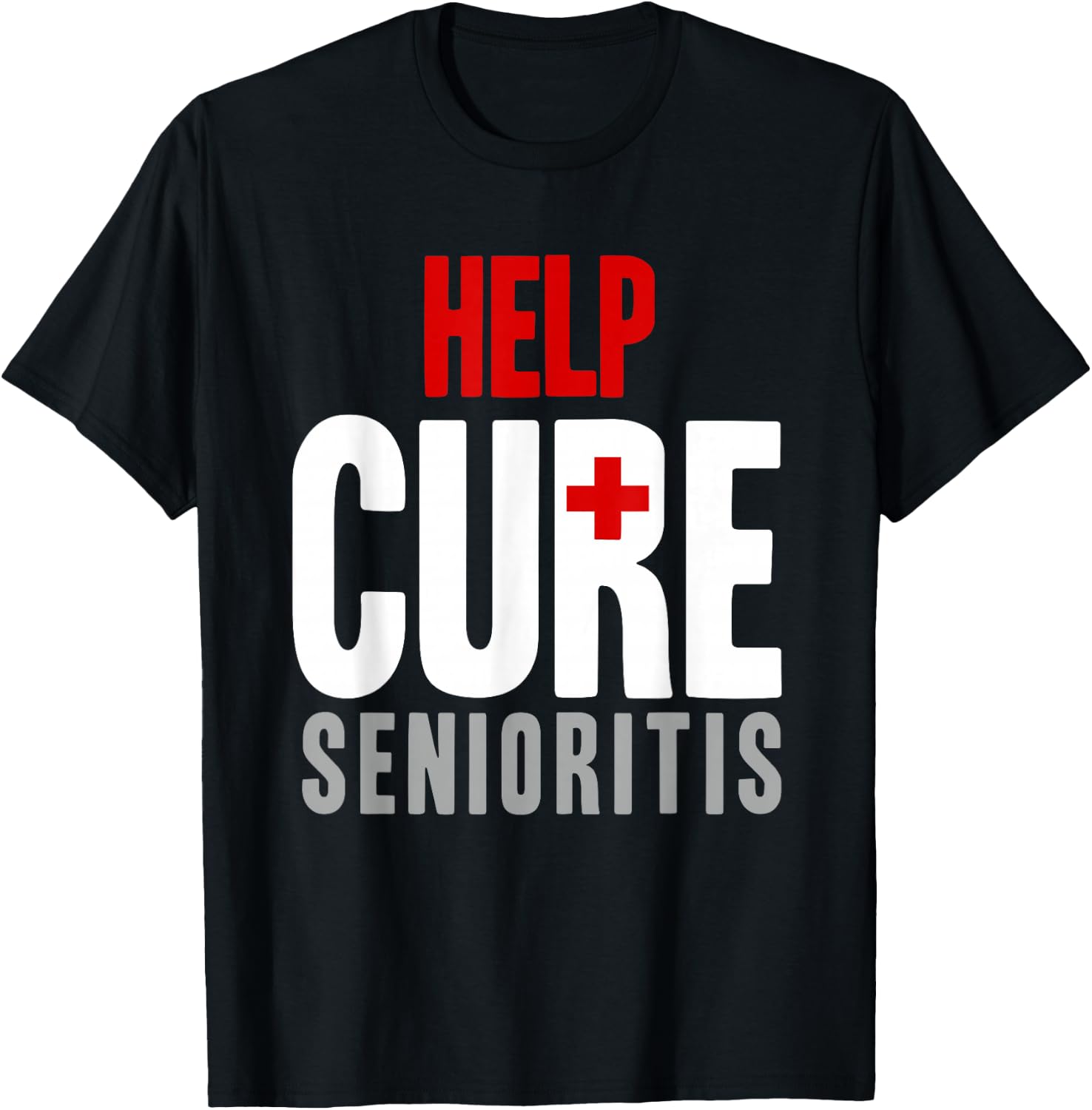 Funny Help Cure Senioritis High School Life Graduating Gift T-Shirt Unisex T-Shirt XXXL