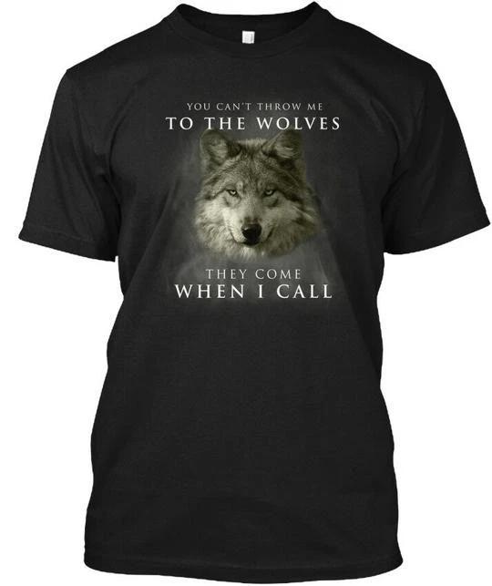 You Cant Throw Me To The Wolves They Come When TTshirt Made in USA S-5XL