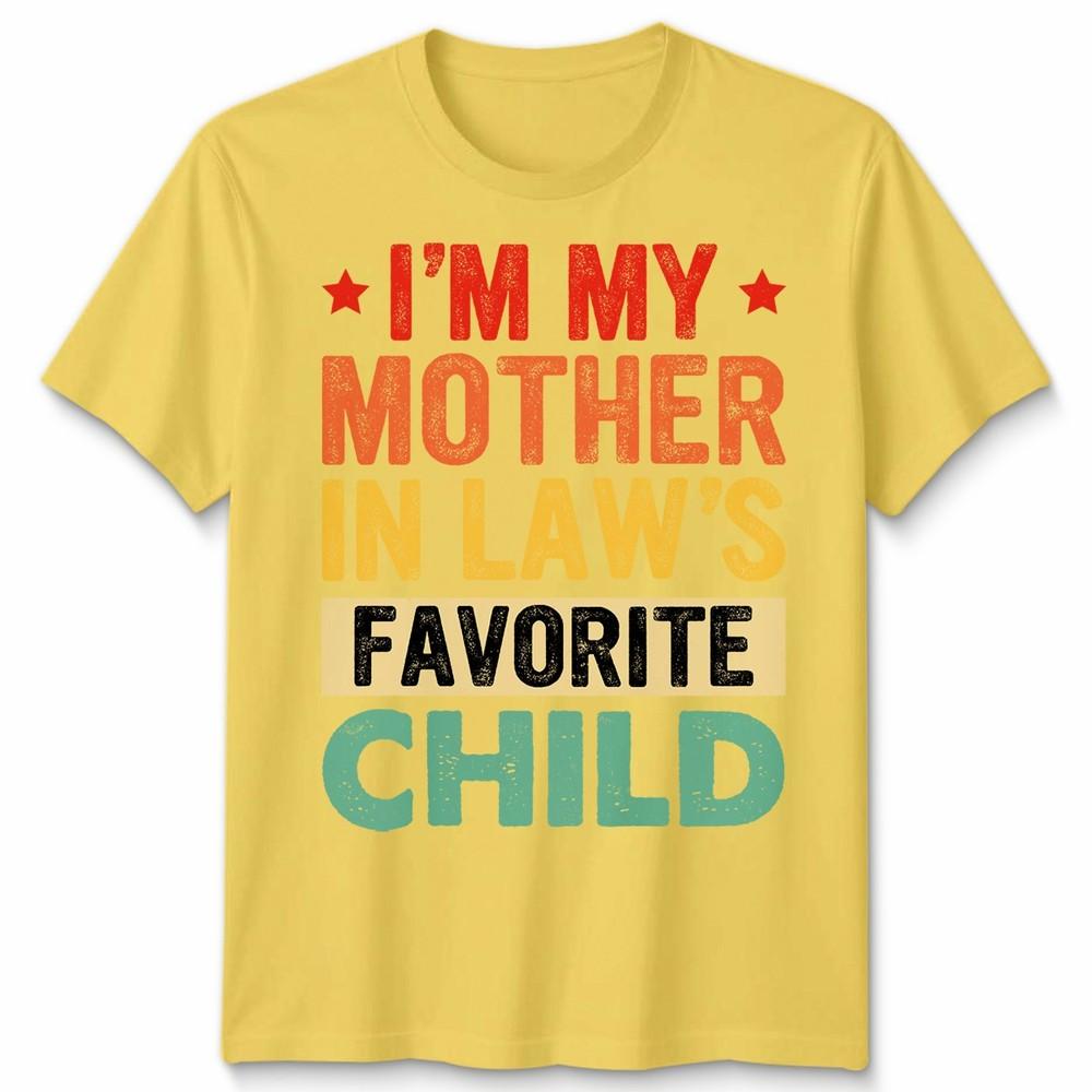 I Am My Mother In Laws Favorite Child Mothers Day Unisex Unisex T Shirt Family Humor