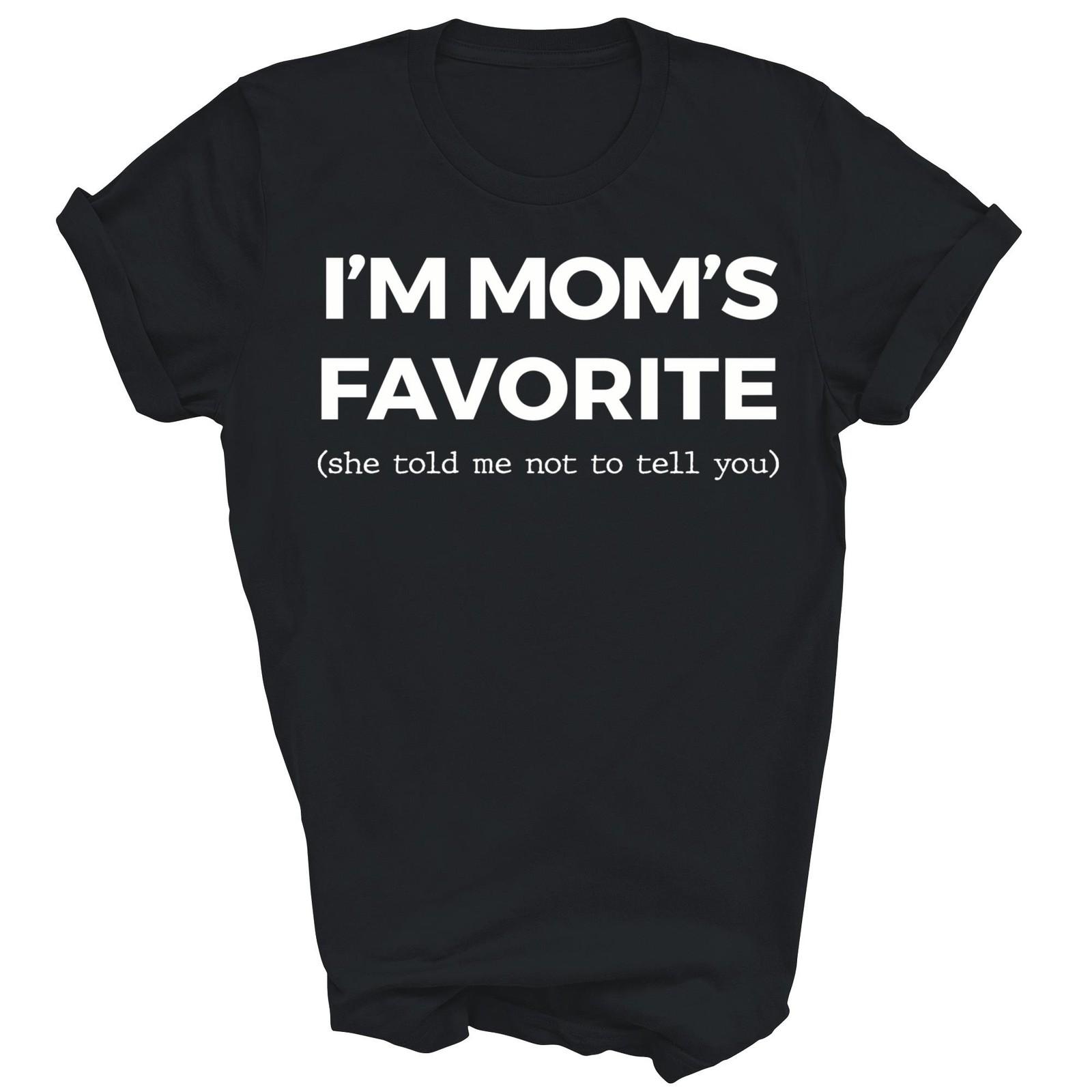 I Am Mom s Favorite Son Daughter Mommy Unisex Shirt Gift T-Shirt XL