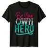 Be Your Own Hero Unisexs TShirt EmpowerUnisext Motivational Birthday Gift For Her