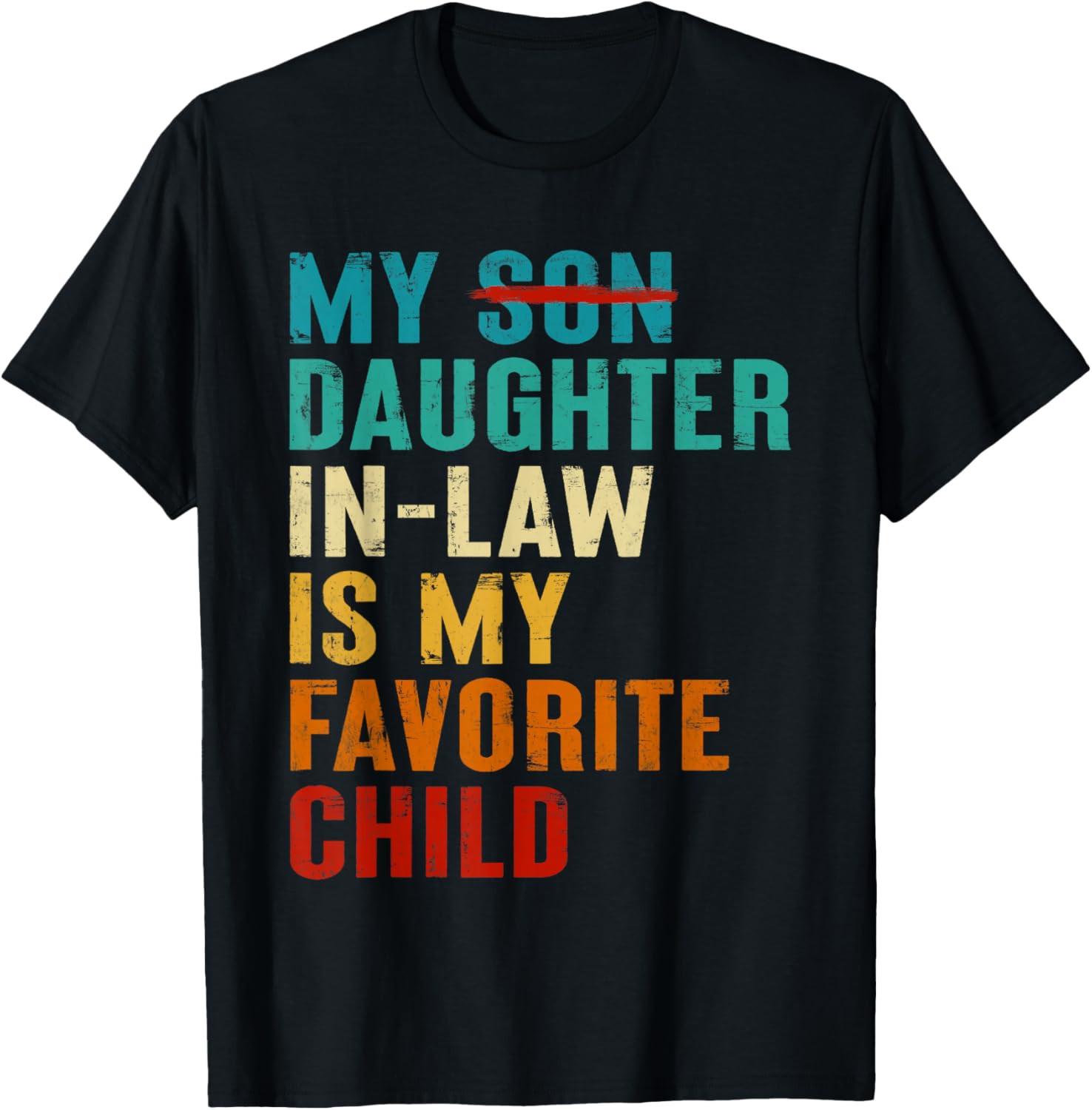 My Daughter in Law is My Favorite Child Funny Replaced Son Unisex T-Shirt XXXXL