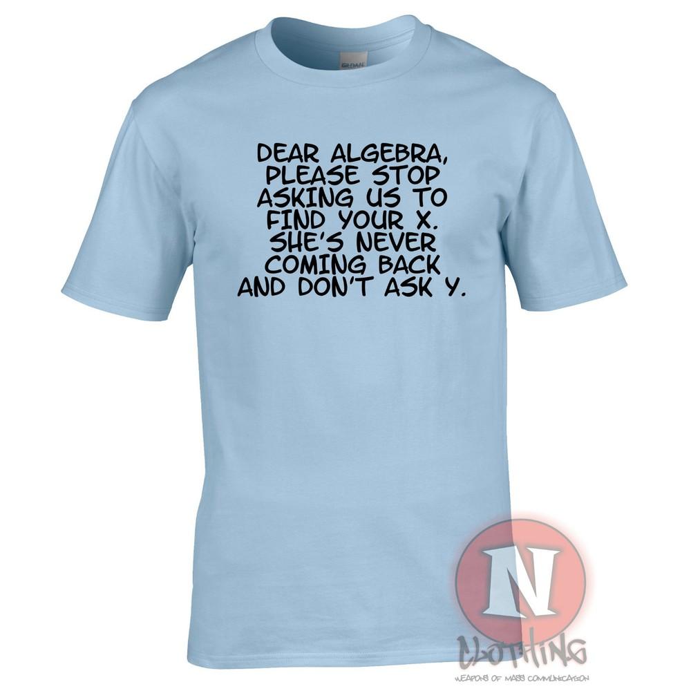 Dear Algebra Stop Asking Us To Find Your X Funny Maths Science Uni TShirt
