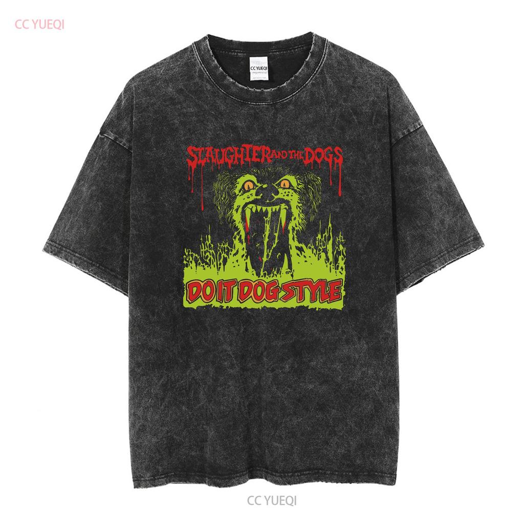 Slaughter and the Dogs Do It Dog T Shirt Cotton Mom Dad Friends BEST s vintage Washed homme fashion designer clothes Unisex
