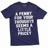 Um centavo pelos seus pensamentos? Camiseta Sarcástica - Camiseta de Sarcasmo Humorístico Presente