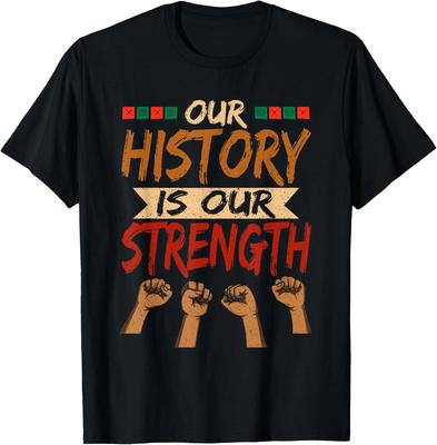 Our History Is Our Strength Black History Pride T-Shirt