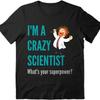 Big Size Summer For Her Tshirt Im A Crazy Scientist Whats Your Superpower Short Sleeve Adult O Neck Tshirt Teeshirt For Unisex