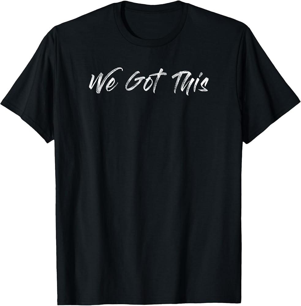 Motivational We Got This T-Shirt Unisex T-Shirt S