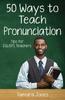The Fifty Ways To Teach Pronunciation : Tips for ESL/EFL Teachers Book