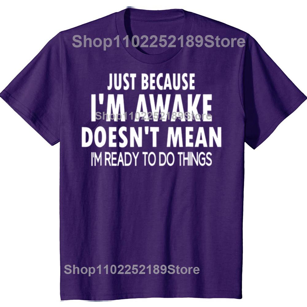 Funny Birthday Gift Just Because Im Awake Tshirt for Tweens and Teens Men Clothing Custom Printed Streetwear Graphic T Shirts