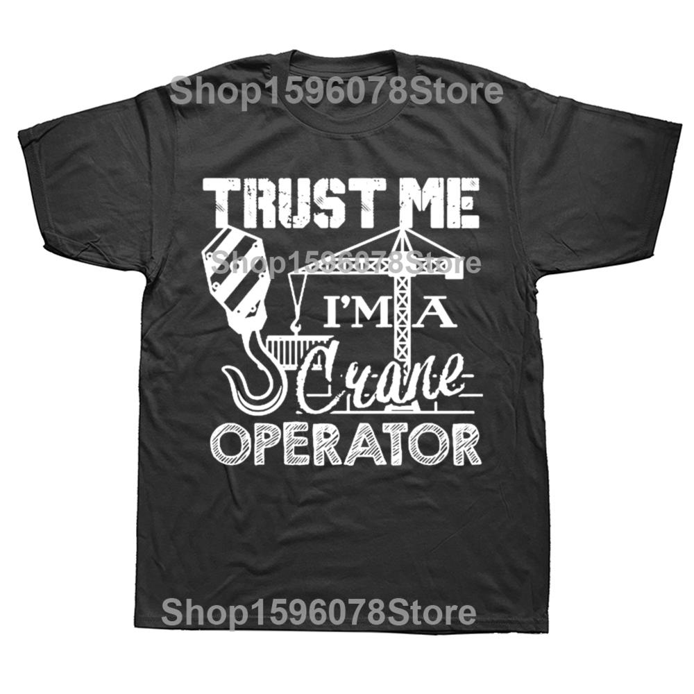 Funny I Am A Crane Operator Graphic T-shirts Men Women's Fashion Casual Tshirt 100% Cotton Loose Oversized T Shirt