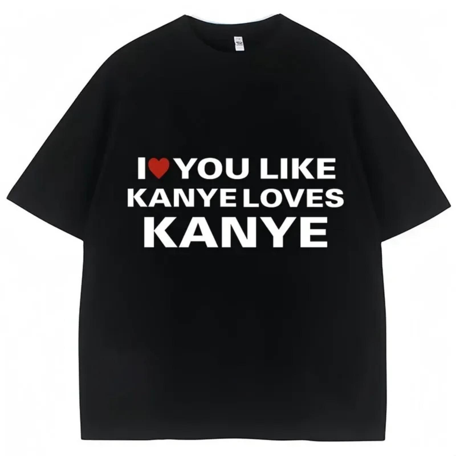 Funny I Love You Like Kanye Loves Kanye T Shirts Fashion Men Women Oversized Tee Shirts Novelty High Quality Streetwear XXXXXL разноцветный