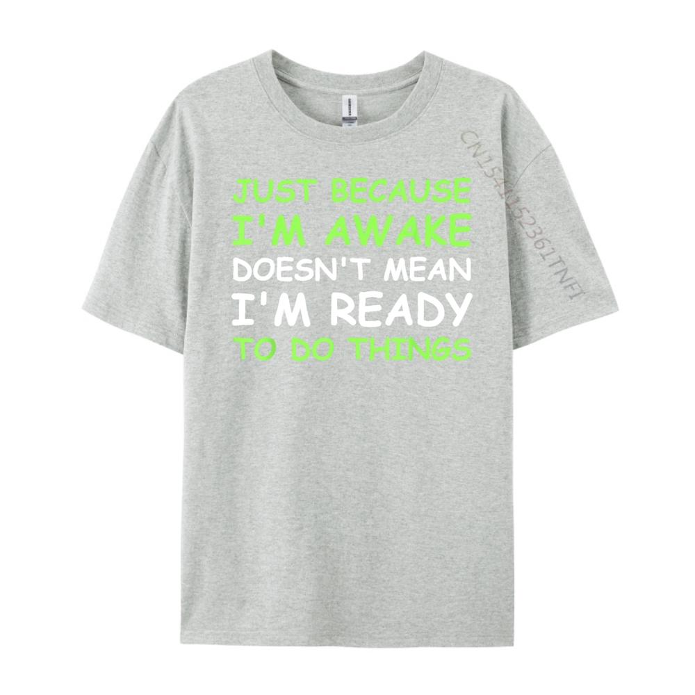 Nur weil ich wach bin Lustiger Spruch Damen Teenager Männer T-Shirts Hohe Qualität WEICH Günstig Japan Stil Buchstabendruck T-Shirts für Männer