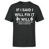 If I Said I Will Fix It I Will No Need To Remind Me Funny Men T-Shirt P1 Or A