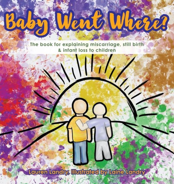 Baby Went Where? : The Book for Explaining Miscarriage, Still Birth & Infant Loss To Children Kitabı