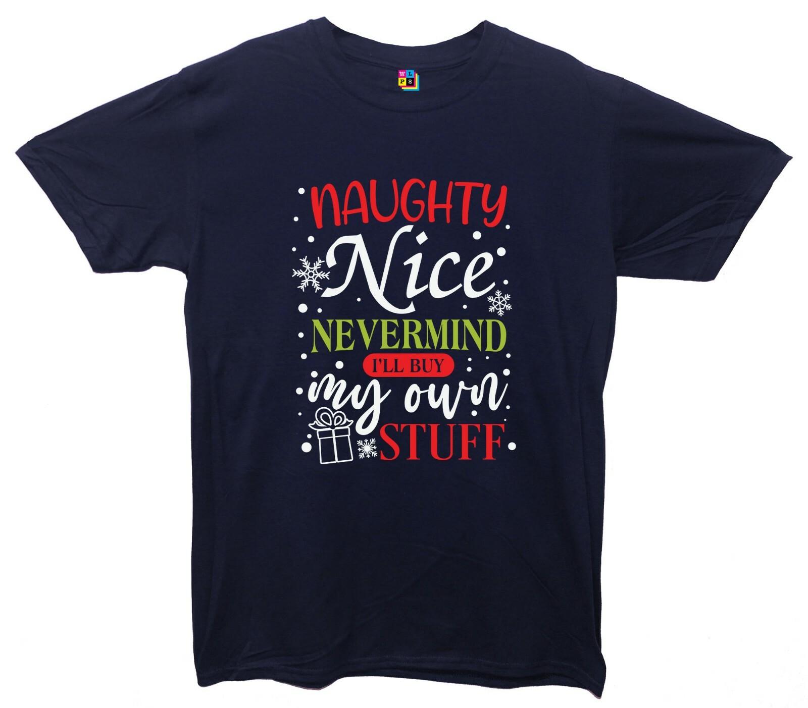 Naughty Nice Never Mind I ll Buy My Own Stuff Christmas Printed T-Shirt S