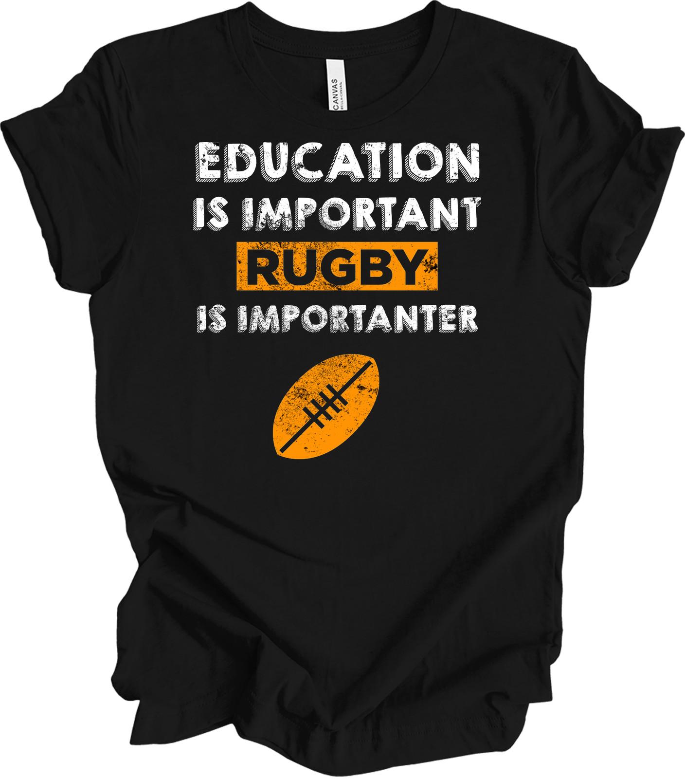 Education Is Important Rugby Is Importanter Funny Sports Fan T-Shirt Gift XXXXL