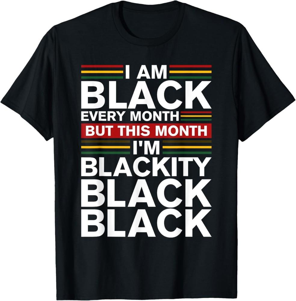 i am black every month but this month i#039m blackity black TShirt Unisex T-Shirt S