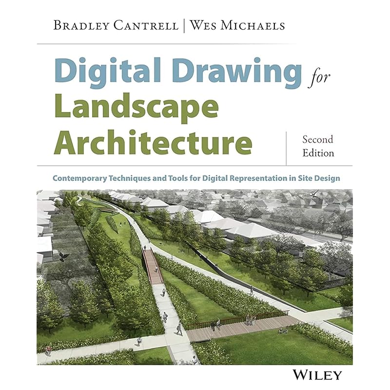 Digital Drawing for Landscape Architecture: Contemporary Techniques and Tools for Digital Representation In Site Design