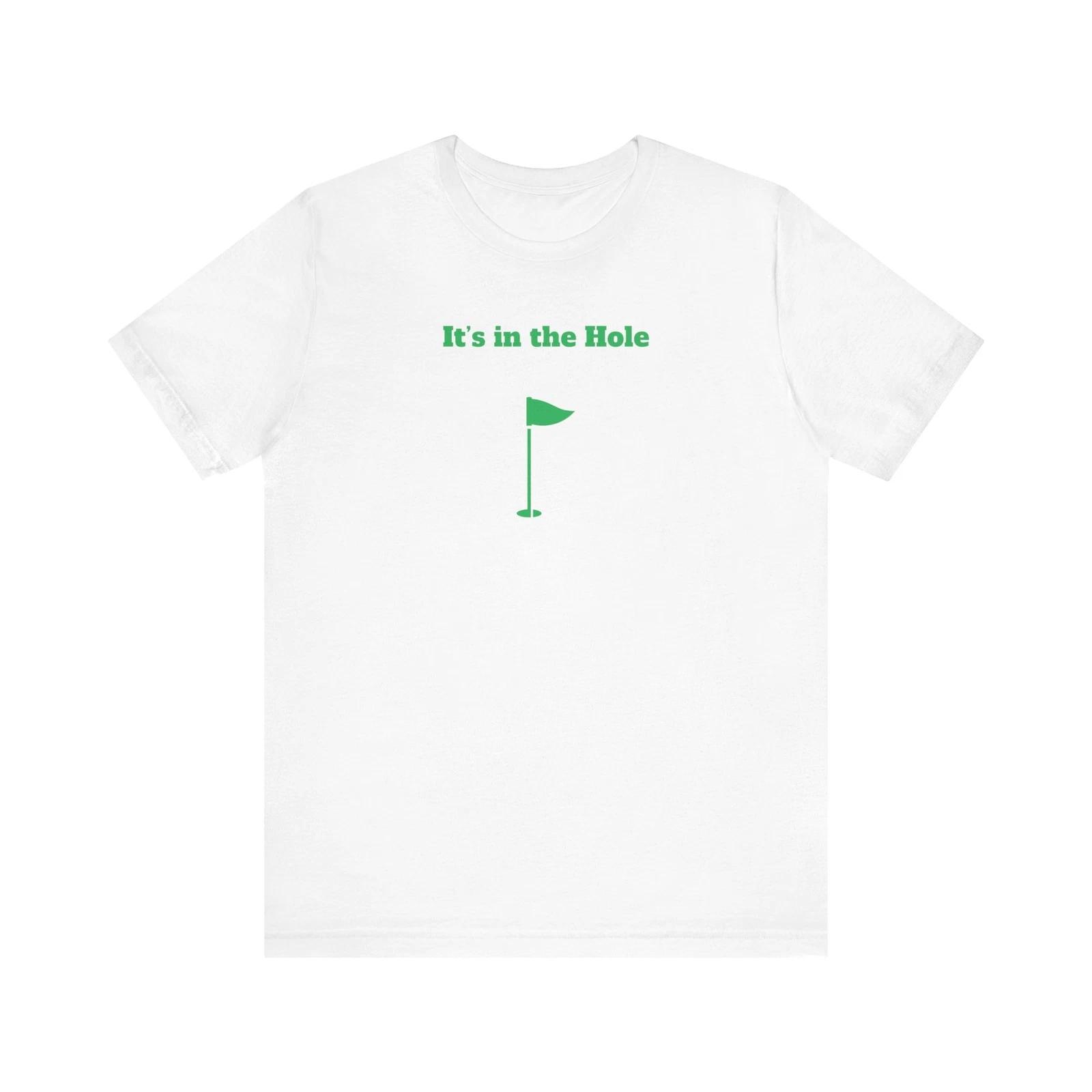 

Golf Tee, Its In the Hole Short Sleeve Tee, Golf T-Shirt, Golf Lover Gift 4XL