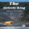 The Grizzly KingA Romance Of The Wild Edition2023 by James Oliver... 9789362209665