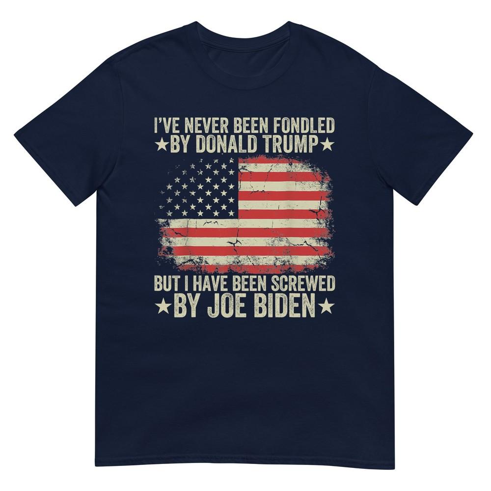 Ive Never Been Fondled By Donald Trump But Screwed By Biden Tshirt S