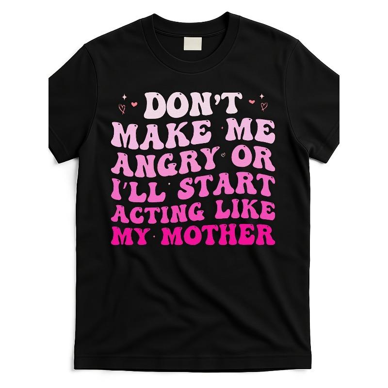 

European sizes Don T-Make-Me-Angry-I Ll-Act-Like-My-Mother-Funny-Mom-T-ShirtSame Style for Men and Women 4XL чорний