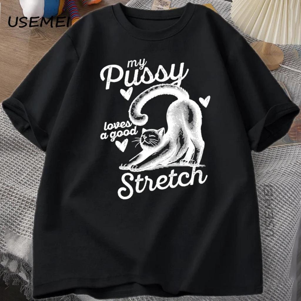 My Pussy Loves A Good Stretch Cat T Shirt Crewneck T-Shirts for Women Men Funny Cat Mom Dad T-Shirt Cotton Short Sleeve Tee