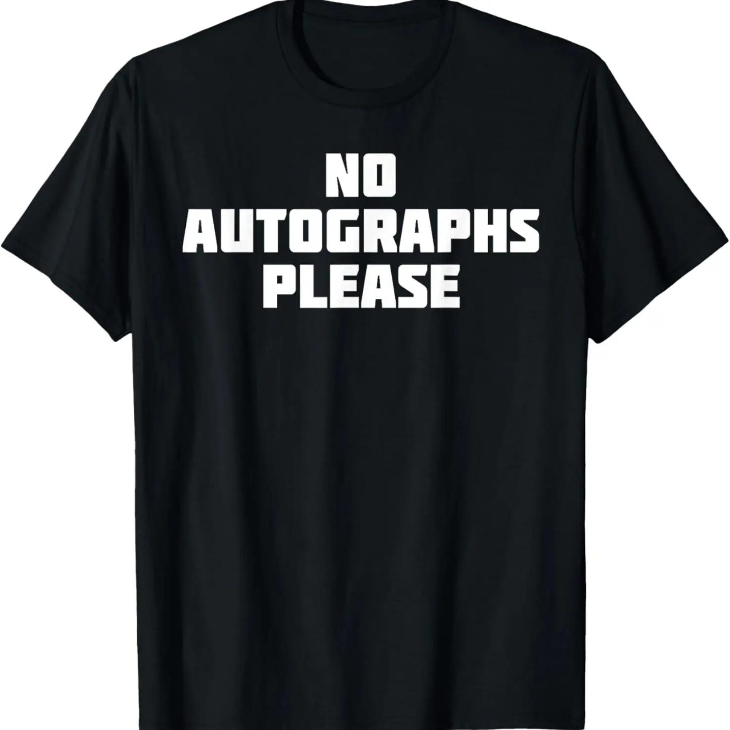 No Autographs Please _ Funny Novelty Celebrity T-Shirt T-Shirt,100% cotton S