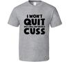 I Won't Quit But I Will Definitely Cuss Novelty T-shirt A Fun Motivational Tee