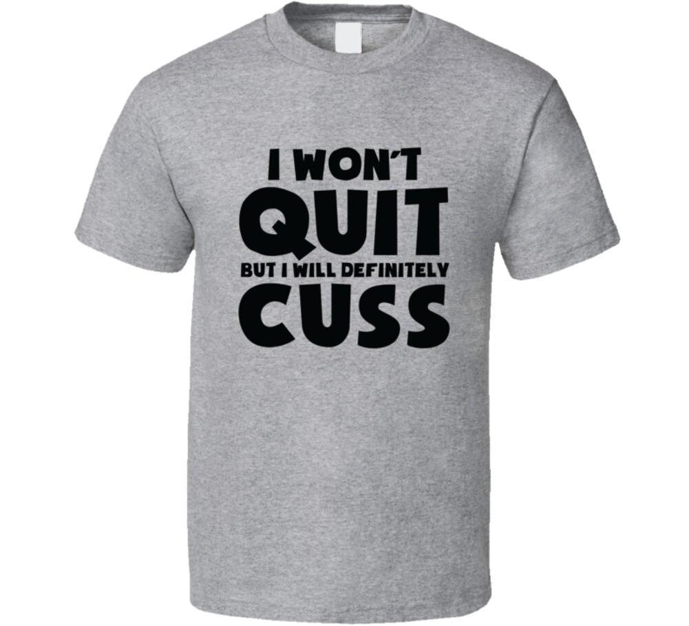 I Won t Quit But I Will Definitely Cuss Novelty T-shirt A Fun Motivational Tee S